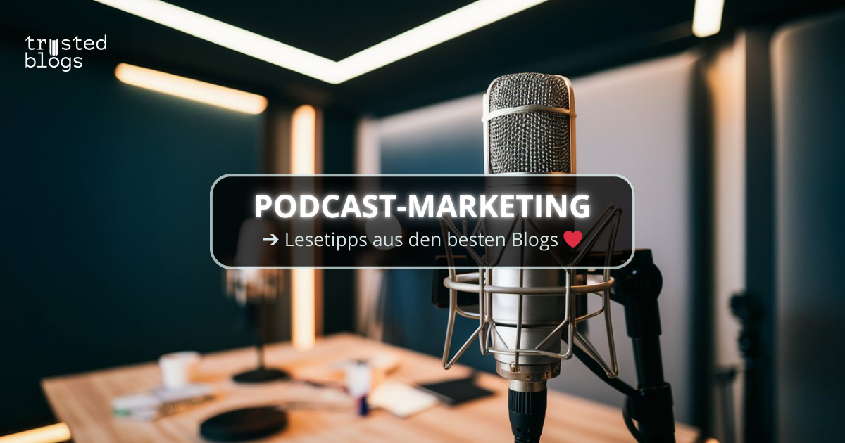 Podcast-Marketing: Tipps aus (Corporate) Blogs